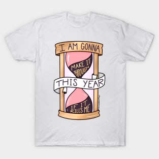 I Am Gonna Make It Through This Year If It Kills Me T-Shirt